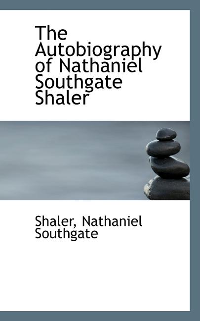 The Autobiography of Nathaniel Southgate Shaler (Paperback)