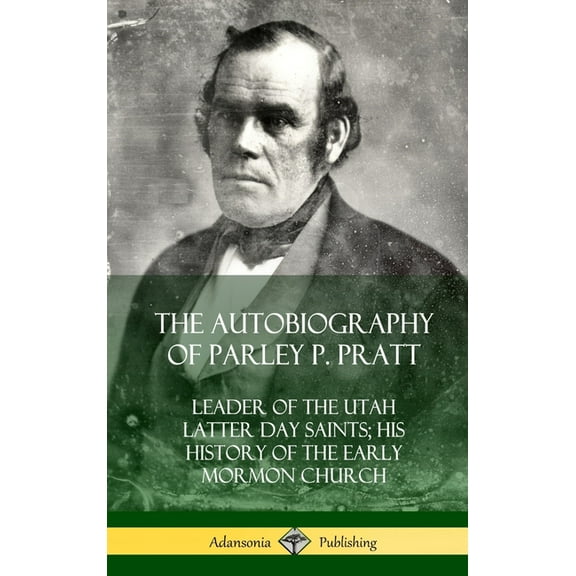 The Autobiography of Parley P. Pratt: Leader of the Utah Latter Day Saints; His History of the Early Mormon Church (Hard, (Hardcover)