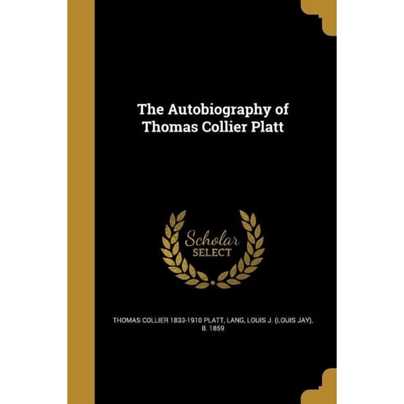 The Autobiography of Thomas Collier Platt (Paperback)