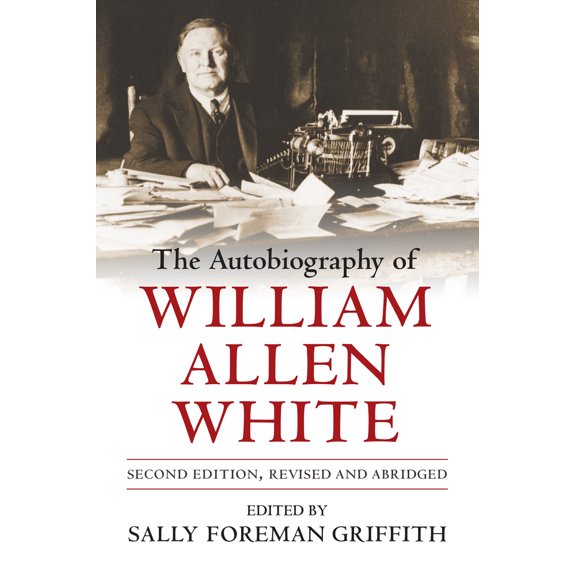 Pre-Owned The Autobiography of William Allen White (Paperback) 0700604715 9780700604715