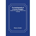 thumbnail image 1 of The Autobiography of a Cornish Smuggler; (Captain Harry Carter, of Prussia Cove) 1749-1809, (Paperback), 1 of 1