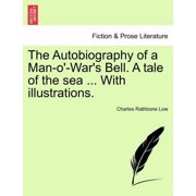 The Autobiography of a Man-O-Wars Bell. a Tale of the Sea ... with Illustrations., Paperback