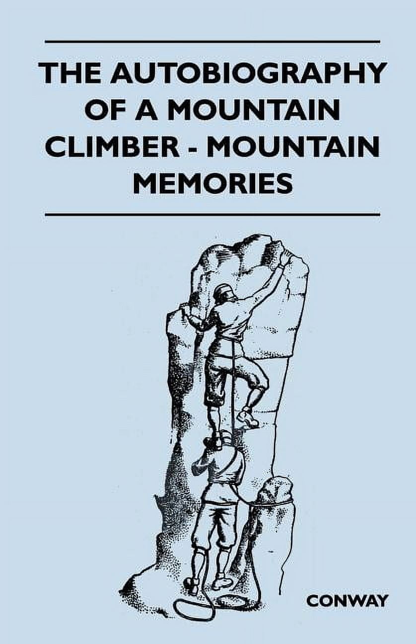 The Autobiography of a Mountain Climber - Mountain Memories (Paperback)