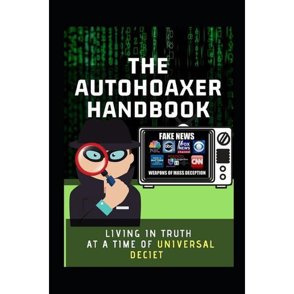 The Autohoaxer Handbook: Living In Truth at a Time Of Universal Deceit, (Paperback)