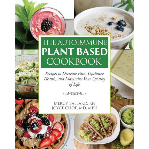 Pre-Owned The Autoimmune Plant Based Cookbook: Recipes to Decrease Pain, Optimize Health, and Maximize Your Quality of Life, (Paperback)