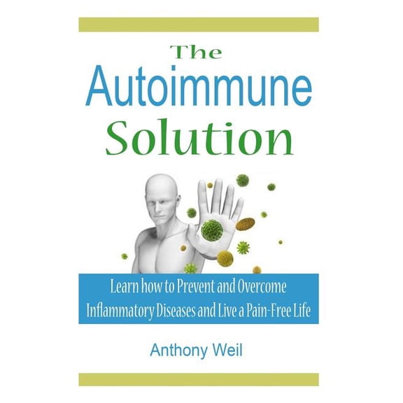 Auto Immune Solution : Learn How to Prevent and Overcome Inflammatory Disease