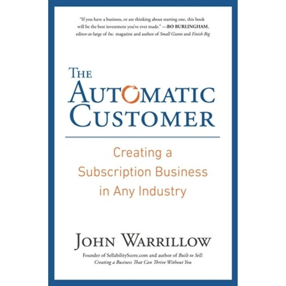 Pre-Owned The Automatic Customer: Creating a Subscription Business in Any Industry (Hardcover) 159184746X 9781591847465