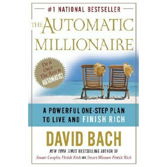 The Automatic Millionaire: A Powerful One-Step Plan to Live and Finish Rich (Hardcover) by David Bach