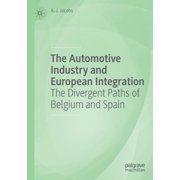 The Automotive Industry and European Integration The Divergent Paths of Belgium and Spain, Paperback