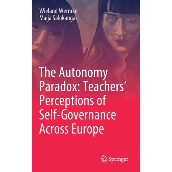 The Autonomy Paradox: Teachers' Perceptions of Self-Governance Across Europe (Hardcover)