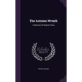thumbnail image 1 of The Autumn Wreath : A Selection Of Original Poetry (Hardcover), 1 of 1