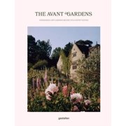 The Avant Gardens Gardens Beyond Wild Expectations, Visionaries, and Landscape Architecture, Hardcover