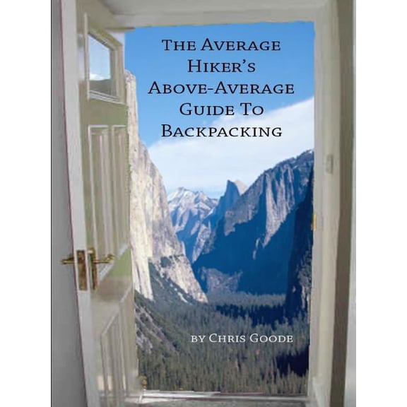 The Average Hiker's Above-Average Guide to Backpacking, (Paperback)