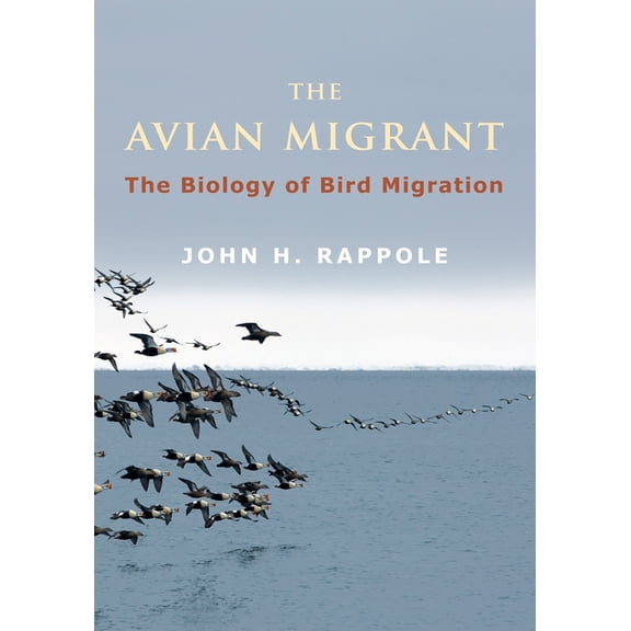 The Avian Migrant: The Biology of Bird Migration, (Hardcover)