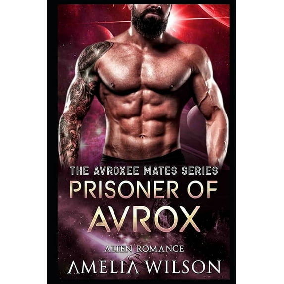 Prisoner of Avrox: Alien Romance The Avroxee Mates Series Paperback 1092599363 9781092599368 Amelia Wilson