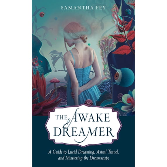 Pre-Owned The Awake Dreamer: A Guide to Lucid Dreaming, Astral Travel, and Mastering the Dreamscape (Paperback) 1642970409 9781642970401