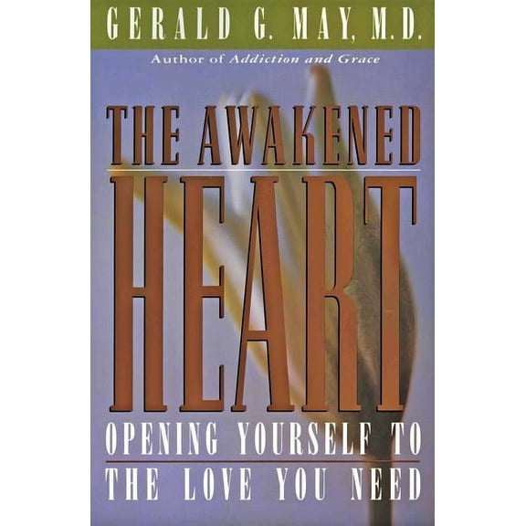 The Awakened Heart: Opening Yourself to the Love You Need, (Paperback)