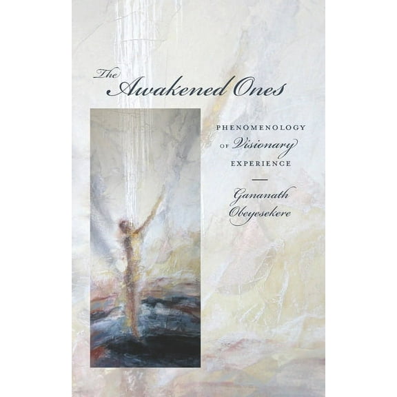 The Awakened Ones: Phenomenology of Visionary Experience, (Hardcover)