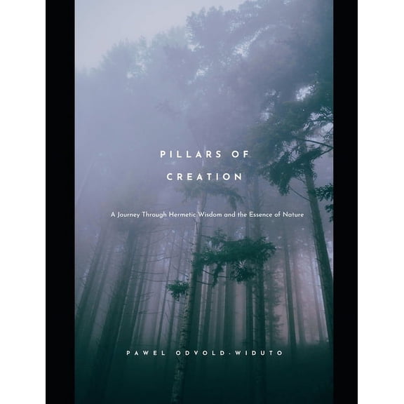 The Awakened Self Pillars of Creation: A Journey Through Hermetic Wisdom and the Essence of Nature, Book 4, (Paperback)