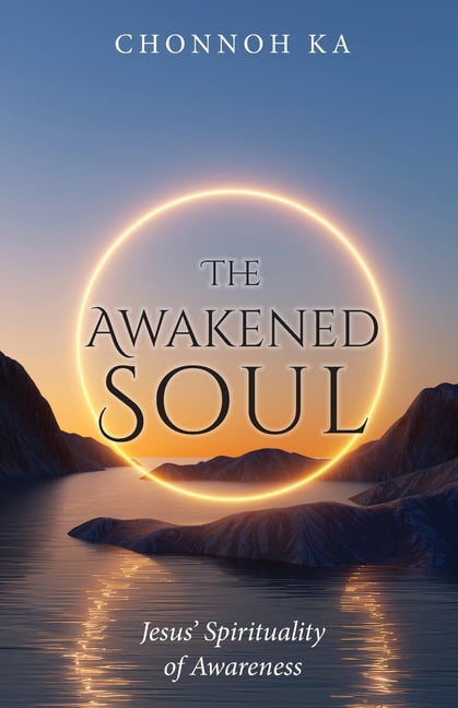 The Awakened Soul: Jesus' Spirituality of Awareness, (Paperback)