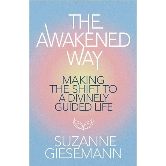 Pre-Owned The Awakened Way : Making the Shift to a Divinely Guided Life (Paperback) 9781401978433