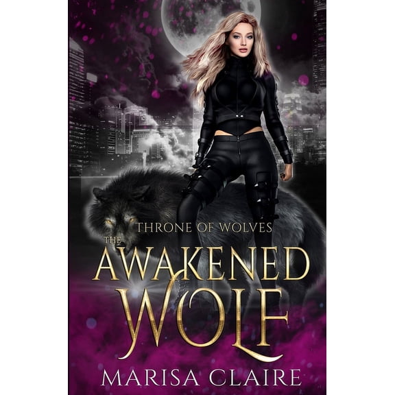 The Awakened Wolf: Throne of Wolves (Paperback) by Marisa Claire
