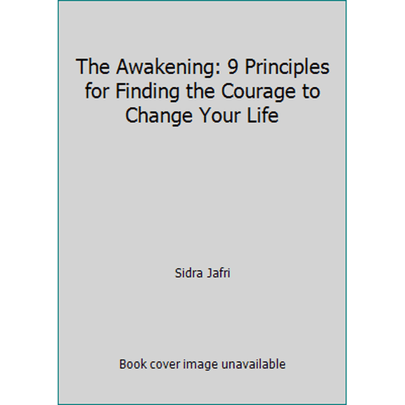 Pre-Owned The Awakening: 9 Principles for Finding the Courage to Change Your Life (Hardcover) 1568528221 9781568528229