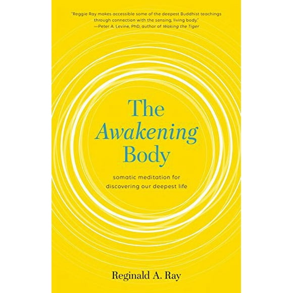 Pre-Owned The Awakening Body: Body-Based Meditations for Wisdom, Freedom, and Joy: Somatic Meditation Discovering Our Deepest Life Paperback