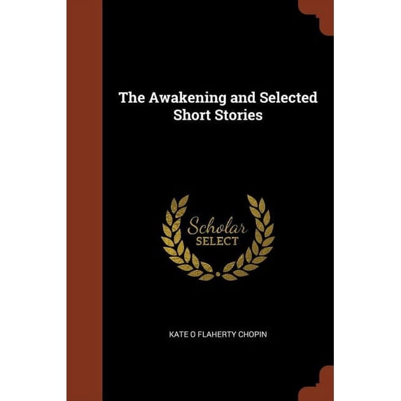 The Awakening and Selected Short Stories Paperback 1374945226 9781374945227 Kate O Flaherty Chopin