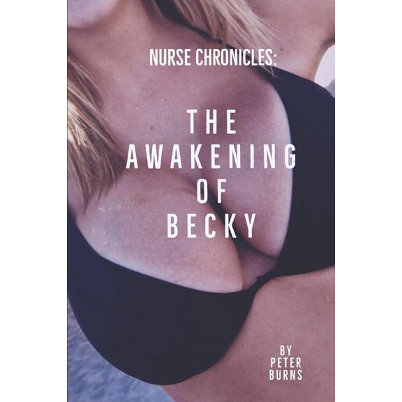 Nurse Chronicles: The Awakening of Becky (Paperback)