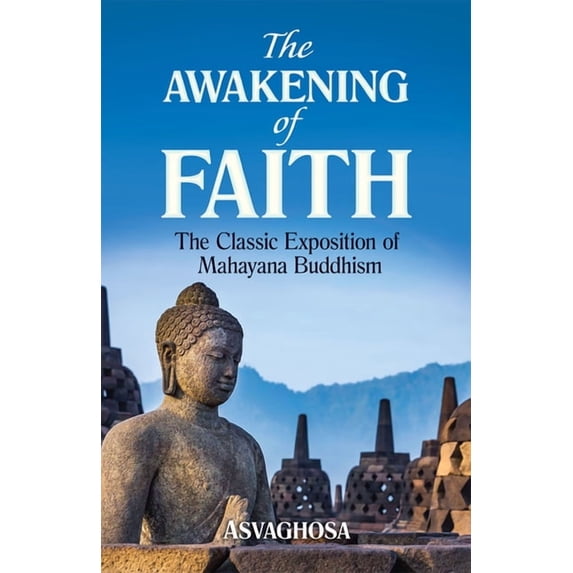 The Awakening of Faith: The Classic Exposition of Mahayana Buddhism, (Paperback)
