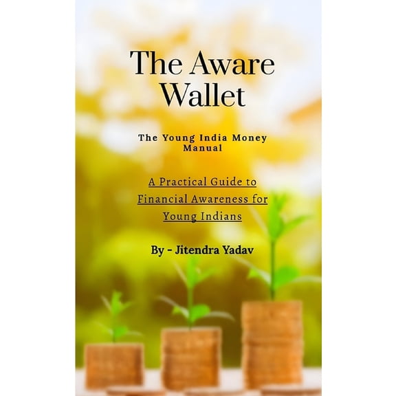 The Aware Wallet - The Young India Money Manual: A Practical Guide to Financial Awareness for Young Indians, (Paperback)