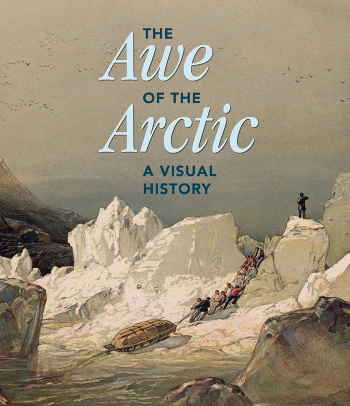 The Awe of the Arctic: A Visual History, (Hardcover)