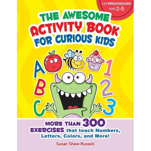 The Awesome Activity Book for Curious Kids : More Than 300 Exercises That Teach Numbers, Letters, Colors, and More! (Paperback)