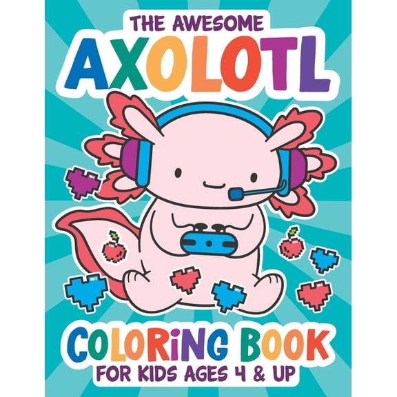 The Awesome Axolotl Coloring Book: Fun for Kids Ages 4 and up. Coloring and Drawing Exercises for Boys and Girls., (Paperback)