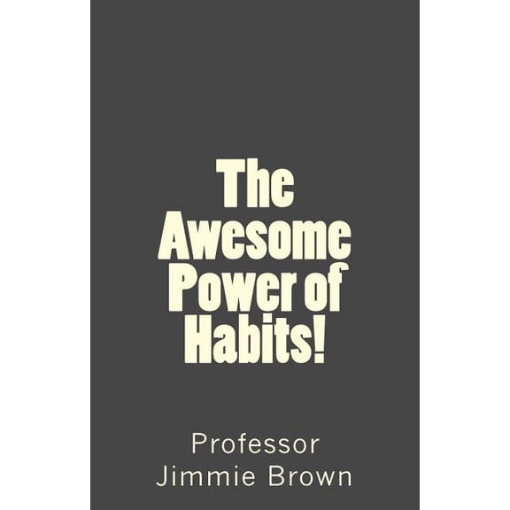The Awesome Power of Habits!