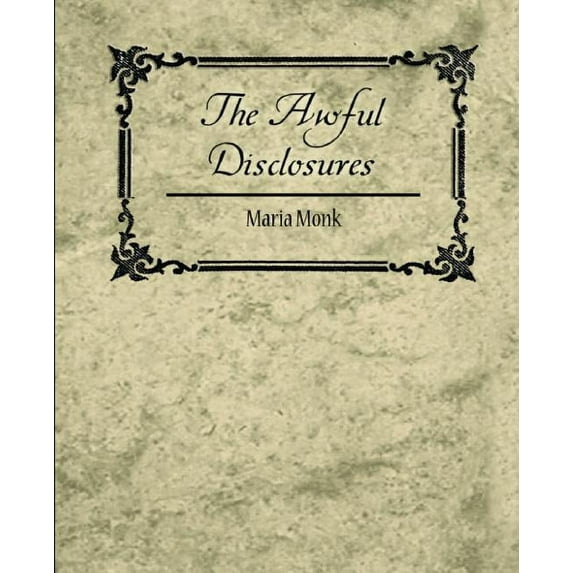 The Awful Disclosures - Maria Monk (Paperback)