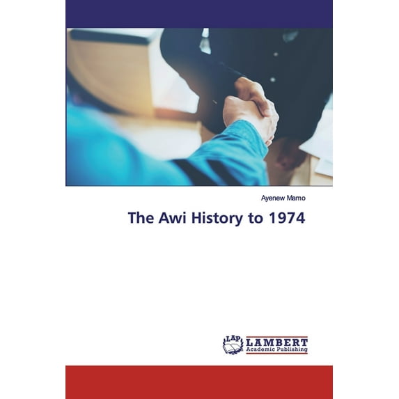 The Awi History to 1974 Paperback 6200533040 9786200533043 Ayenew Mamo