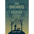 thumbnail image 1 of The Awkward Ozarker: A Curious Tale of Self Reinvention in a Scantily Settled Land, (Hardcover), 1 of 1