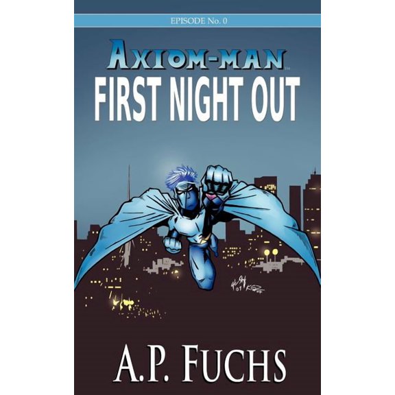 The Axiom-Man Saga Axiom-man: First Night Out: A Superhero Novel [Axiom-Man Saga Episode No. 0], Book 2, (Paperback)