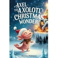 thumbnail image 1 of The Axolotl's Arctic Christmas Mystery Axel the Axolotl's Christmas Wonder, Book 3, (Paperback), 1 of 1