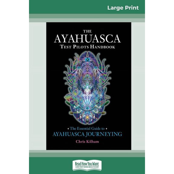 The Ayahuasca Test Pilot's Handbook: The Essential Guide to Ayahuasca Journeying (16pt Large Print Edition), (Paperback)