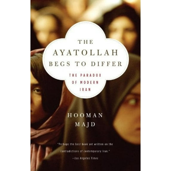 Pre-Owned The Ayatollah Begs to Differ: The Paradox of Modern Iran (Paperback) 0767928016 9780767928014