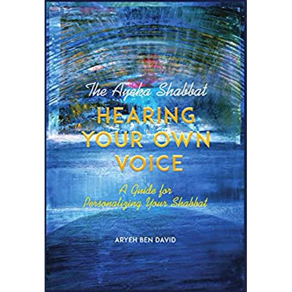 Pre-Owned The Ayeka Shabbat: Hearing Your Own Voice A Guide for Personalizing Your Shabbat (Hardcover) 1602802971 9781602802971
