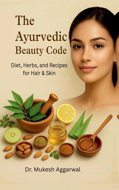 The Ayurvedic Beauty Code: Diet, Herbs, and Recipes for Hair &amp; Skin, (Hardcover)