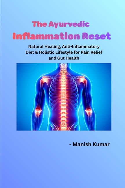 The Ayurvedic Inflammation Reset: Natural Healing, Anti-Inflammatory Diet & Holistic Lifestyle for Pain Relief and Gut H, (Paperback)
