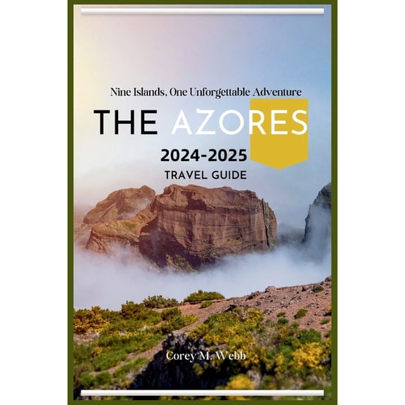 The Azores: Nine Islands, One Unforgettable Adventure: A One In All Guide To Exploring The Emerald Archipelago, Hidden G, (Paperback)