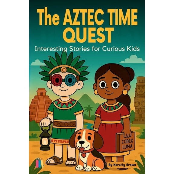 The Aztec Time Quest: Interesting Stories for Curious Kids, (Paperback)