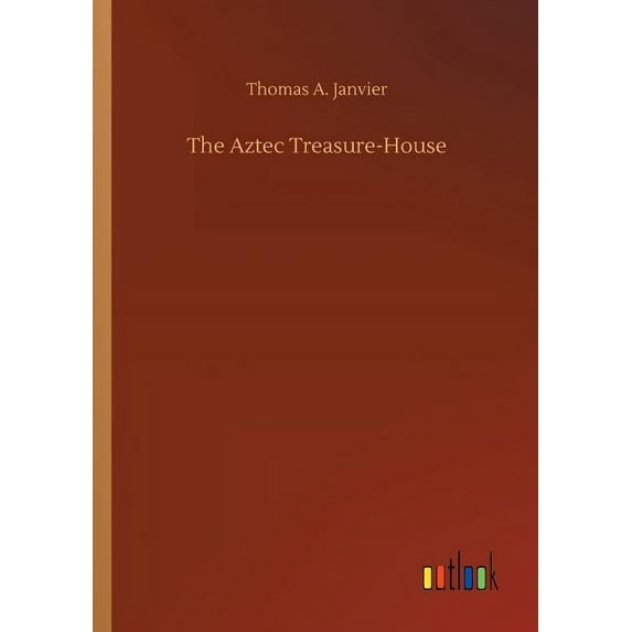 The Aztec Treasure-House (Paperback)