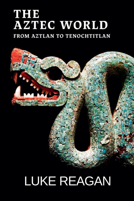 The Aztec World The Aztec World, From Aztlan to Tenochtitlan, Book 1, (Paperback)